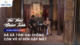 Đã dã tâm hại chồng còn vô sỉ đến gặp mặt | Thế Thái Nhân Tình | Galaxy Play