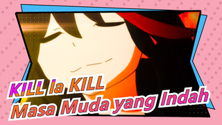 [KILL la KILL] Masa Muda yang Indah