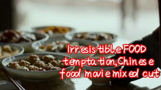 Irresistible FOOD temptation,Chinese food movie mixed cut