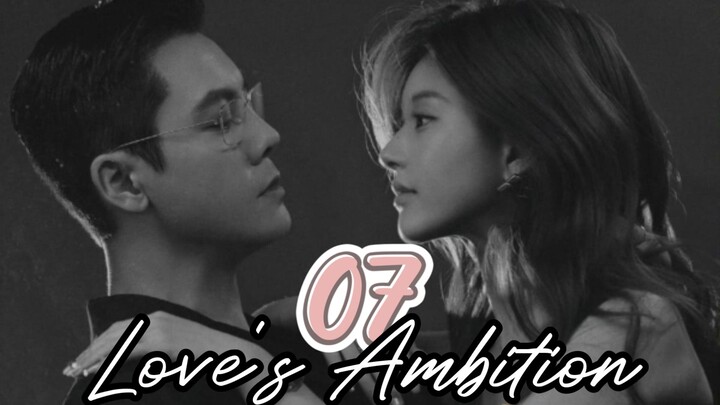 Love's Ambition ep.7 (Eng sub)