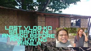 LAST VLOG KO SA BAHAY NI ANSENG BEFORE AKO UWI NG MANILA