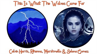 This Is What The Wolves Came For (Mixed Mashup) - Calvin Harris, Rihanna, Marshmello, Selena Gomez