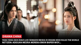 Yang Yang Makin Mesra Dengan Zhao Lusi, Drama China Who Rules The World Kembali Trending 🎥