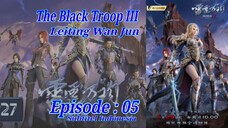 Eps 05 | The Black Troop 3 "Leiting Wan Jun" Sub Indo