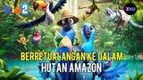 BERPETUALANG KE HUTAN AMAZON UNTUK MENCARI KAWANAN • Alur Cerita Film Rio 2 (2/2)