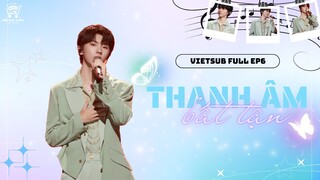 [Vietsub Full EP6] Thanh Âm Bất Tận mùa 2 - Mã Gia Kỳ