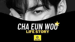 Cha Eun Woo's Life Story