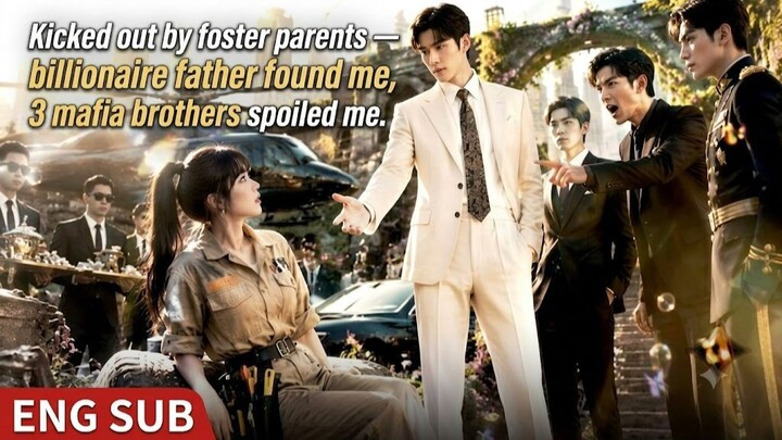 Kicked out by foster parents — billionaire father found me, 3 mafia brothers spoiled me