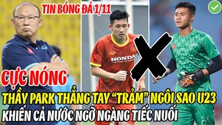 CỰC NÓNG: THẦY PARK THẲNG TAY "TRẢM" NGÔI SAO U23 VIỆT NAM KHIẾN CẢ NƯỚC NGỠ NGÀNG TIẾC NUỐI