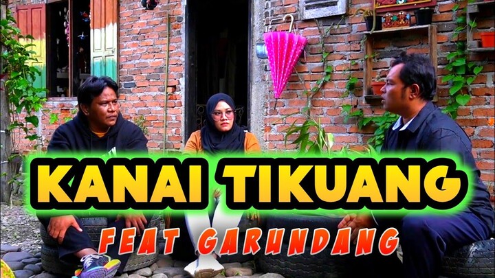 KANAI TIKUANG, OPETRA FEAT GARUNDANG