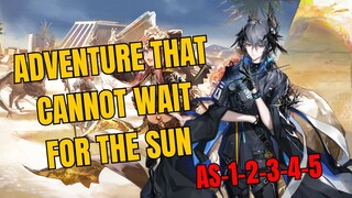AS-1-2-3-4-5 Adventure That Cannot Wait For The Sun Arknights