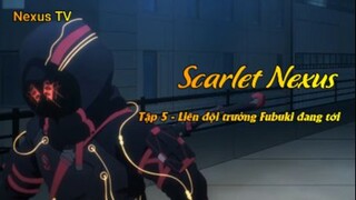 Scarlet Nexus Tập 5 - Liên đội trưởng Fubuki đang tới