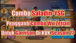 Combo Saladin-YSG! Calon Pengganti Combo Wu Zetian Di KVK Season 2? Rise of Kingdoms Indonesia