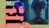 AMV |  Lugh  is planning to marry Dia