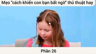 Mẹo cách khiến con bạn bất ngờ thủ thuật hay #26