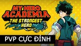 My Hero Academia (MHA) : The Strongest Hero : Đồ họa CHUẨN anime + PvP siêu ĐỈNH siêu PHÊ siêu CĂNG