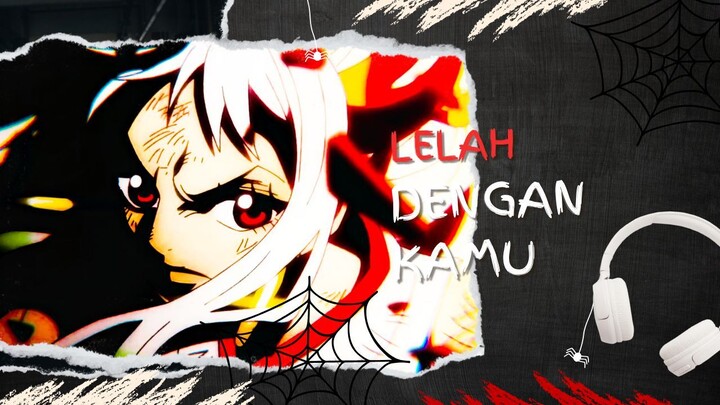LELAH DENGAN KAMU (AMV ONE PIECE)