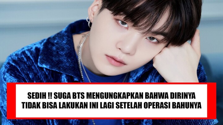 SEDIH !! SUGA BTS MENGUNGKAPKAN BAHWA DIRINYA TIDAK BISA LAKUKAN INI LAGI SETELAH OPER4SI BAHUNYA !!