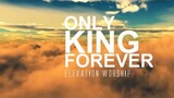 Only King Forever - Elevation Worship [Lyrics]