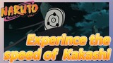 Experince the speed of Kakashi