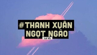 Thanh Xuân Ngọt Ngào (Lofi Ver By Orinn) - Lê Vũ