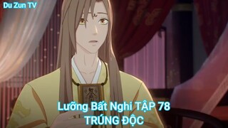 Lưỡng Bất Nghi TẬP 78-TRÚNG ĐỘC