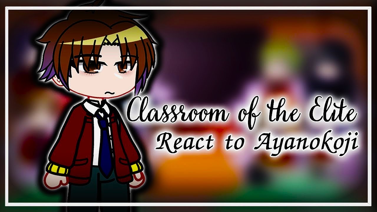 Class A react to Ayanokoji 