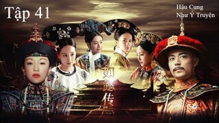 Hậu Cung Như Ý Truyện - Tập 41 | Lồng Tiếng