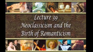 39. Neoclassicism and the Birth of Romanticism