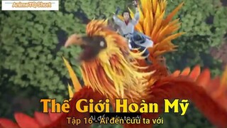 Thế Giới Hoàn Mỹ Tập 16 - Ai đến cứu ta với