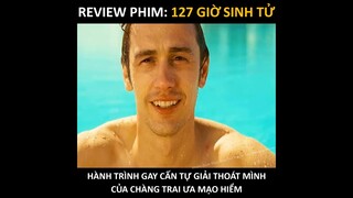 [REVIEW PHIM]  127 GIỜ SINH TỬ