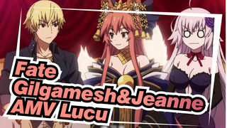 Fate
Gilgamesh&Jeanne
AMV Lucu