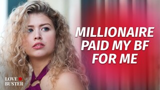 Millionaire Paid My BF For Me | @LoveBuster_