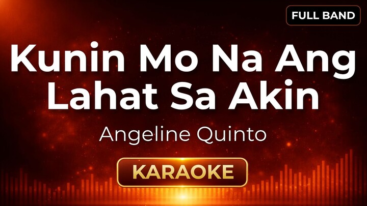Kunin Mo Na Ang Lahat Sa Akin - Angeline Quinto | Karaoke Version | Full Band