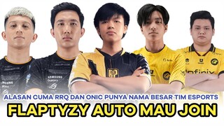 ALASAN CUMA RRQ DAN ONIC YANG PUNYA NAMA BESAR TIM ESPORTS, FLAPTYZY AUTO MAU JOIN