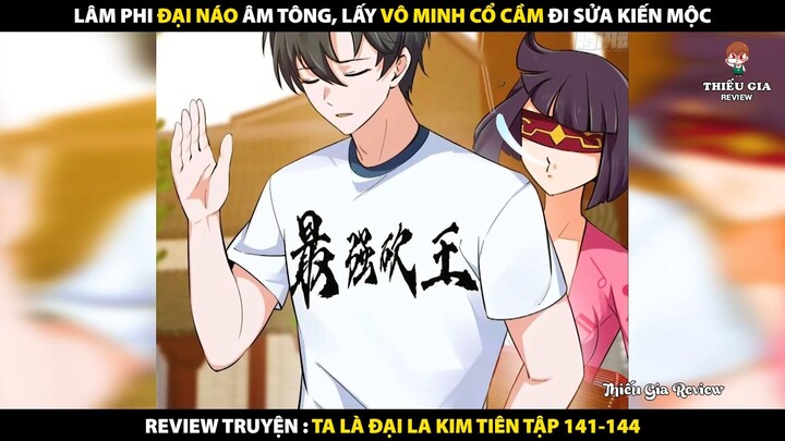 Review Truyện Tranh Ta Chẳng Qua Là Một Đại La Kim Tiên Tập 141-144