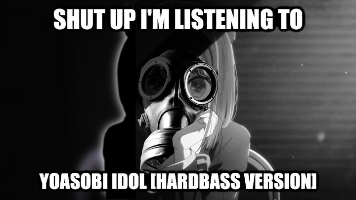 STFU I'm Listening to Yoasobi - IDOL [Hardbass Remix]