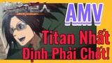 [Đại Chiến Titan] AMV | Titan Nhất Định Phải Chết!