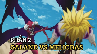 [Thất hình đại tội] - Galand VS Meliodas (Phần 2) - SS2