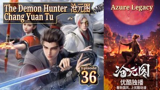 Eps 36 Azure Legacy [The Demon Hunter] Chang Yuan Tu 沧元图