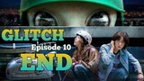 (Sub Indo) Glitch Episode 10 - END (2022)