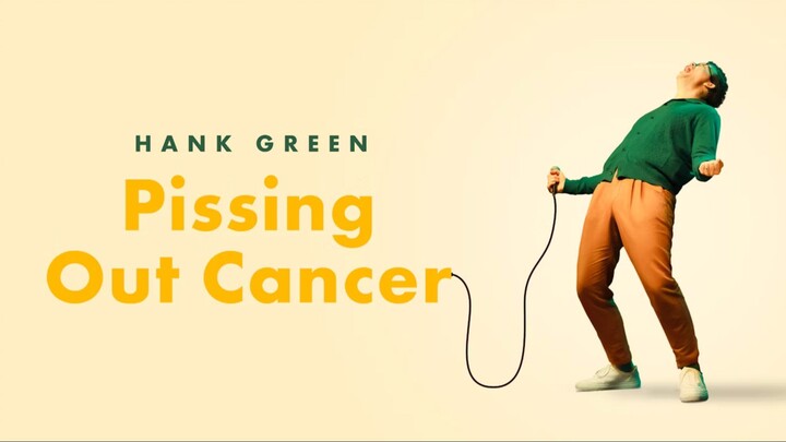 Hank Green: Pissing Out Cancer (2024)