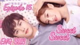 Sweet Sweet Episode 15 [ENG SUB] C drama