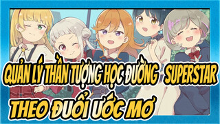 Quản lý thần tượng học đường! Superstar!!
theo đuổi ước mơ