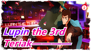 [Lupin the 3rd | Mashup ] Teriak————_2