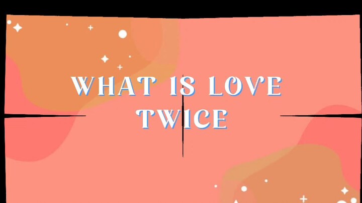WHAT IS LOVE - TWICE