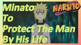 Minato To Protect The Man By His Life