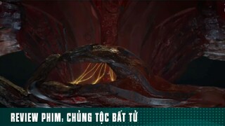 REVIEW PHIM: “ CHỦNG TỘC BẤT TỬ “ [ Phần 1 ] #reviewphimhaymoingay