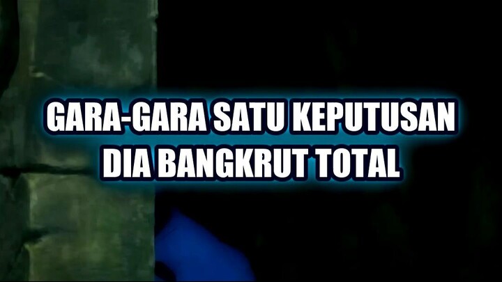😱 GARA-GARA SATU KEPUTUSAN DIA BANGKRUT TOTAL