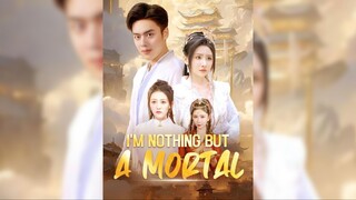 Tôi chỉ là một phàm nhân - I'm Nothing but a Mortal - Phụ đề tiếng Việt